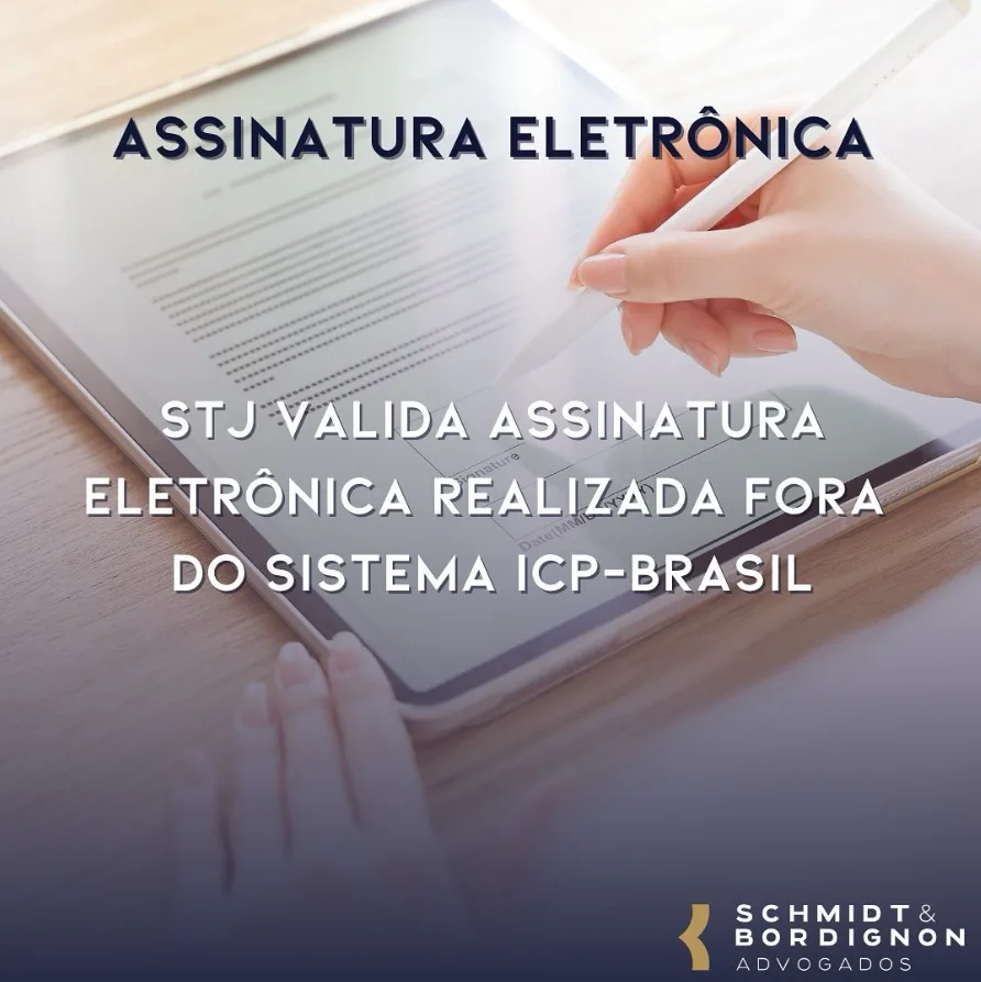 Assinatura Eletrônica - STJ valida assinatura eletrônica realizada fora do sistema ICP-Brasil