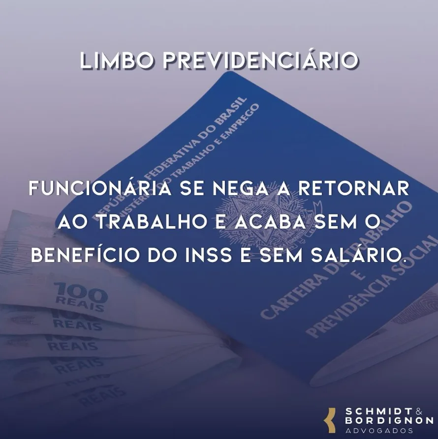 Limbo Previdenciário - Funcionária se nega a retornar ao trabalho e acaba sem o benefício do INSS e sem salário